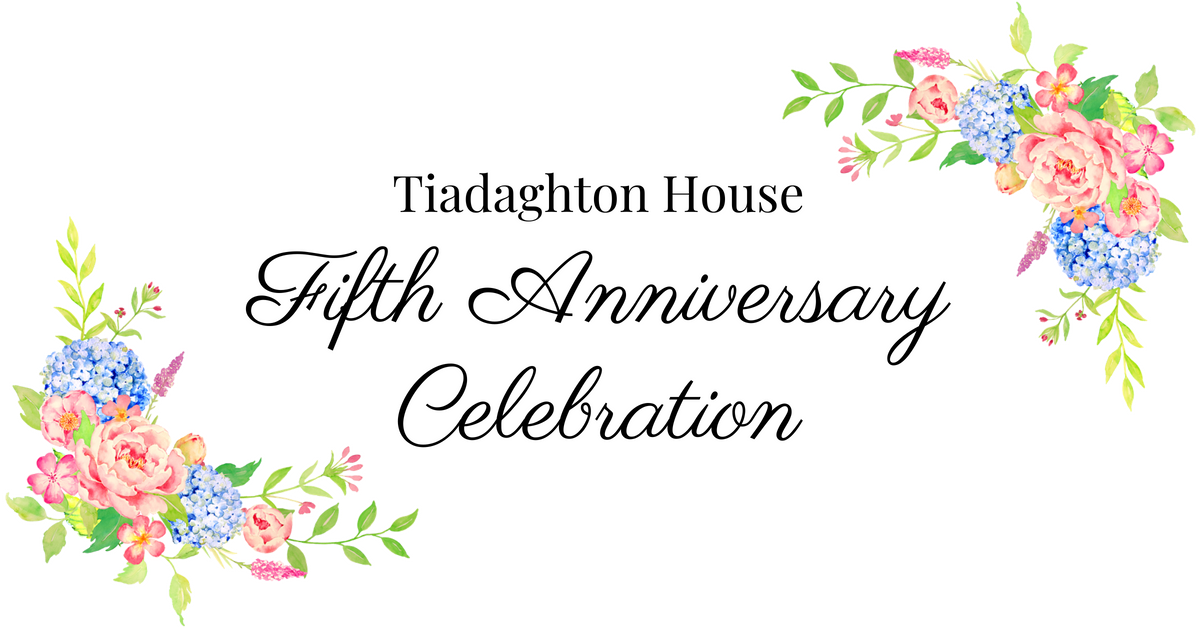 Tiadaghton House Fifth Anniversary!